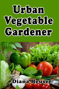 Urban Vegetable Gardener