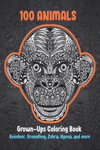 100 Animals - Grown-Ups Coloring Book - Reindeer, Groundhog, Zebra, Hyena, and more