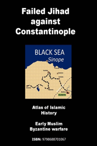 Failed Jihad against Constantinople Atlas of Islamic History