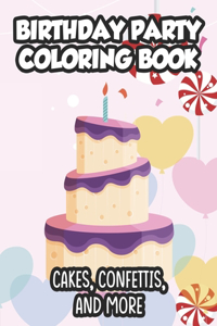 Birthday Party Coloring Book Cakes, Confettis, And More