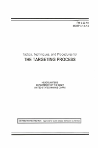 FM 6-20-10 Tactics, Techniques, and Procedures for THE TARGETING PROCESS