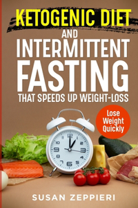 Ketogenic Diet and Intermittent Fasting That Speeds Up Weight-loss