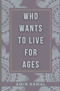Who Wants To Live For Ages