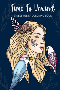 Time To Unwind - Stress Relief Coloring Book