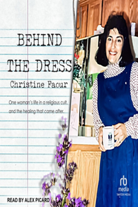 Behind the Dress: One Woman's Life in a Religious Cult and the Healing That Came Later