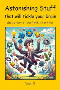 Astonishing Stuff that will Tickle your Brain