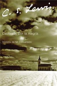Cautivado por la Alegria: Historia De Mi Conversacion