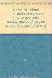 Harcourt School Publishers Storytown: Blw-LV Rdr Why Raven..Black G2 Stry 08