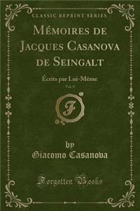Mï¿½moires de Jacques Casanova de Seingalt, Vol. 8: ï¿½crits Par Lui-Mï¿½me (Classic Reprint)