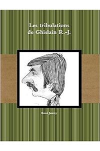 Tribulations De Ghislain R.-J.