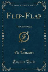 Flip-Flap: The Great Oojah (Classic Reprint)