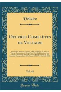 Oeuvres Complètes de Voltaire, Vol. 48: Avec Notice, Préfaces, Variantes, Table Analytique, les Notes de Tous les Commentateurs Et des Notes Nouvelles, Conforme pour le Texte à l'Édition de Beuchot, Enrichie des Découvertes les Plus Récentes; Corre