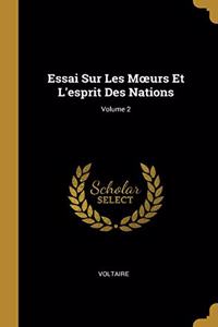 Essai Sur Les Moeurs Et L'esprit Des Nations; Volume 2