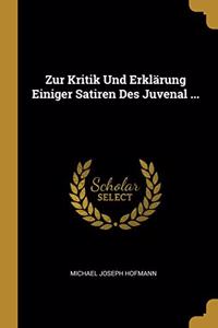 Zur Kritik Und Erklärung Einiger Satiren Des Juvenal ...