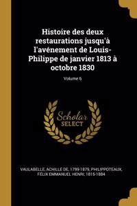 Histoire des deux restaurations jusqu'à l'avénement de Louis-Philippe de janvier 1813 à octobre 1830; Volume 6