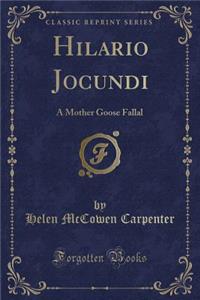 Hilario Jocundi: A Mother Goose Fallal (Classic Reprint)