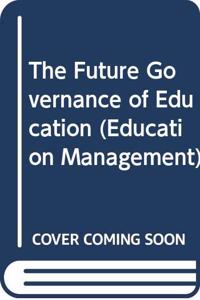 The Future Governance of Education (Education Management S.) Hardcover â€“ 1 January 1993
