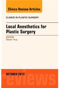 Local Anesthesia for Plastic Surgery, an Issue of Clinics in Plastic Surgery