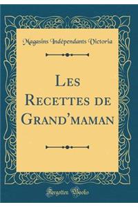 Les Recettes de Grand'maman (Classic Reprint)