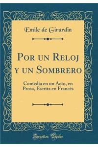 Por Un Reloj Y Un Sombrero: Comedia En Un Acto, En Prosa, Escrita En FrancÃ©s (Classic Reprint)