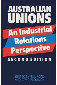 Australian Unions: An Industrial Relations Perspective