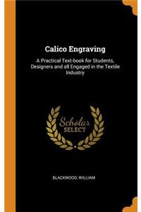 Calico Engraving: A Practical Text-book for Students, Designers and all Engaged in the Textile Industry