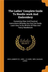 The Ladies' Complete Guide To Needle-work And Embroidery