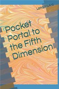 Pocket Portal to the Fifth Dimension