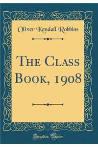 The Class Book, 1908 (Classic Reprint)
