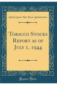 Tobacco Stocks Report as of July 1, 1944 (Classic Reprint)