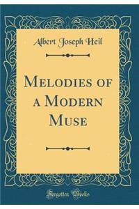 Melodies of a Modern Muse (Classic Reprint)