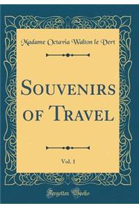 Souvenirs of Travel, Vol. 1 (Classic Reprint)