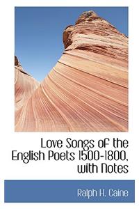 Love Songs of the English Poets 1500-1800, with Notes