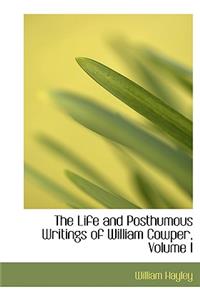 The Life and Posthumous Writings of William Cowper, Volume I