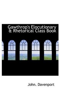 Gawthrop's Elocutionary a Rhetorical Class Book