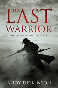 Last Warrior: The Epic Journey of Jack George