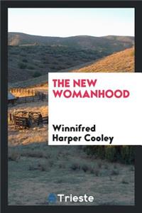 The New Womanhood ...