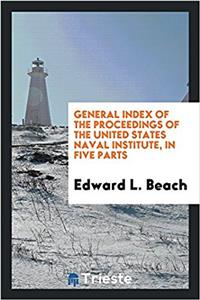 General Index of the Proceedings of the United States Naval Institute, in Five Parts