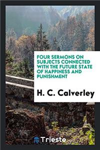 Four Sermons on Subjects Connected with the Future State of Happiness and Punishment