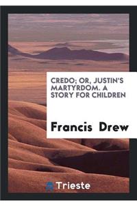 Credo; Or, Justin's Martyrdom