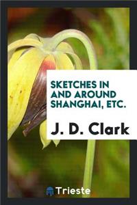 Sketches in and Around Shanghai Etc