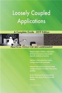 Loosely Coupled Applications A Complete Guide - 2019 Edition