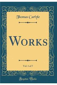 Works, Vol. 1 of 7 (Classic Reprint)