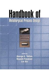 Handbook of Metallurgical Process Design