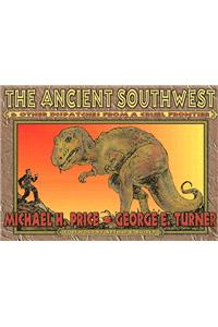 Ancient Southwest & Other Dispatches from a Cruel Frontier