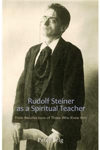 Rudolf Steiner as a Spiritual Teacher