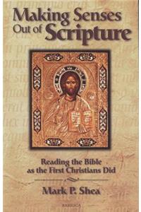 Making Senses Out of Scripture: Reading the Bible as the First Christians Did: Reading the Bible As the First Christians Did