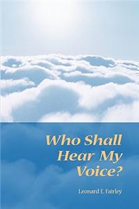 Who Shall Hear My Voice