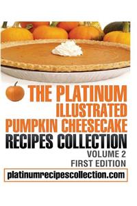 The Platinum Illustrated Pumpkin Cheesecake Recipes Collection