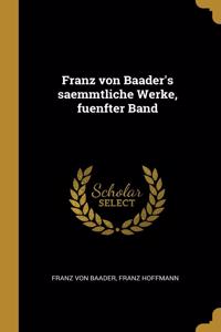 Franz von Baader's saemmtliche Werke, fuenfter Band